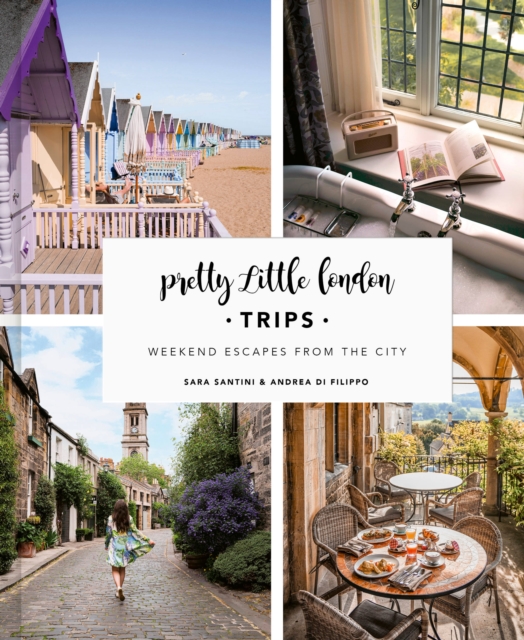 Pretty Little London: Trips : Weekend Escapes From the City, Hardback Book