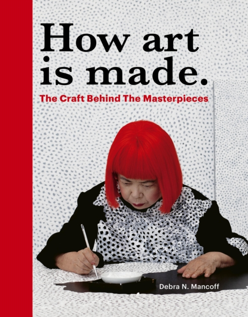 How Art is Made : The Craft Behind the Masterpieces, Hardback Book