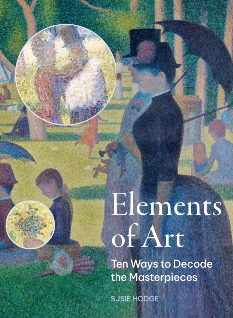Elements of Art : Ten Ways to Decode the Masterpieces, Paperback / softback Book