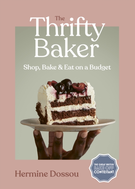 The Thrifty Baker : Shop, Bake & Eat on a Budget, Hardback Book