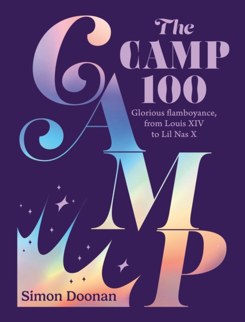 The Camp 100 : Glorious flamboyance, from Louis XIV to Lil Nas X, Hardback Book