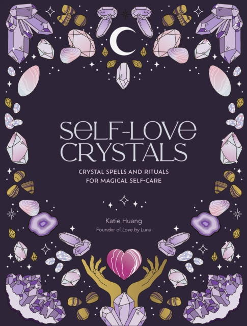 Self-Love Crystals : Crystal spells and rituals for magical self-care, EPUB eBook