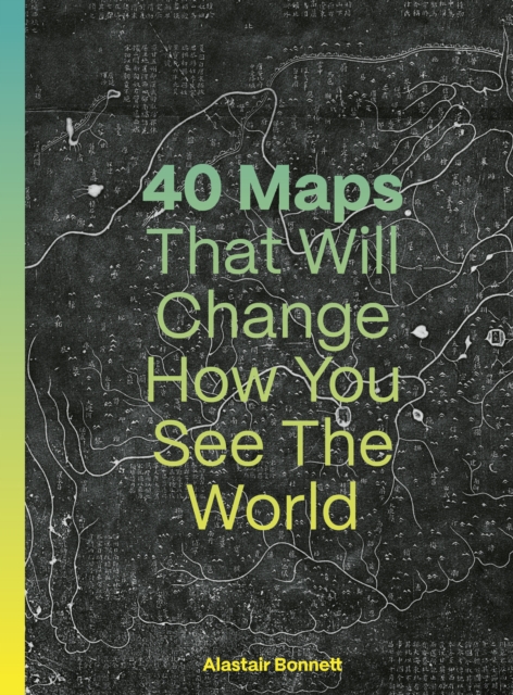 40 Maps That Will Change How You See the World, Hardback Book