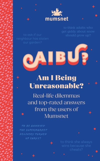 Am I Being Unreasonable? : Real-life dilemmas and top-rated answers from the users of Mumsnet, Hardback Book