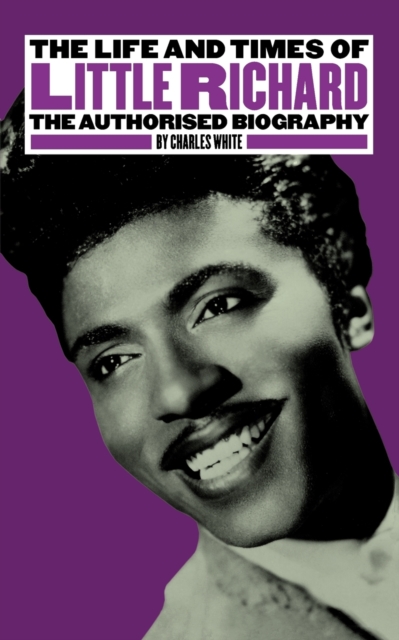 The Life and Times of Little Richard : The Authorised Biography, Paperback / softback Book