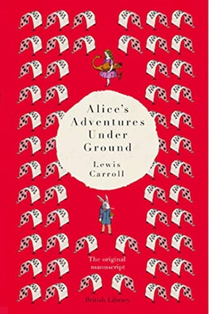 Alice's Adventures Under Ground : The Original Manuscript, Hardback Book