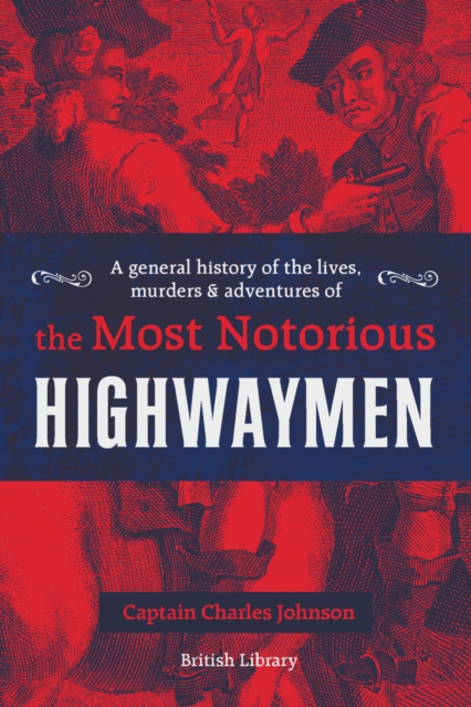 A General History of the Lives, Murders and Adventures of the Most Notorious Highwaymen, Hardback Book