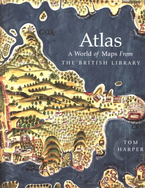 Atlas : A World of Maps from the British Library, Hardback Book