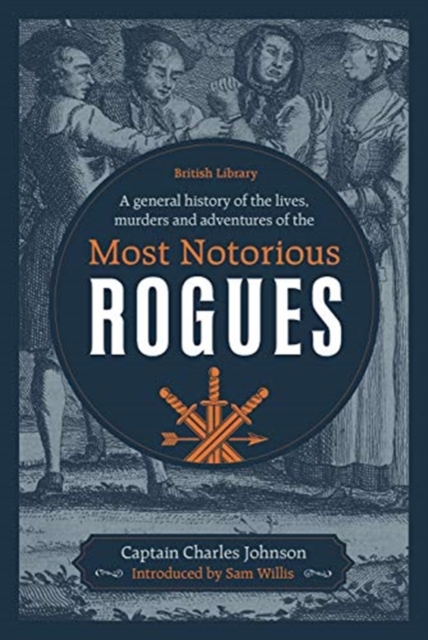 A General History of the Lives, Murders and Adventures of the Most Notorious Rogues, Hardback Book