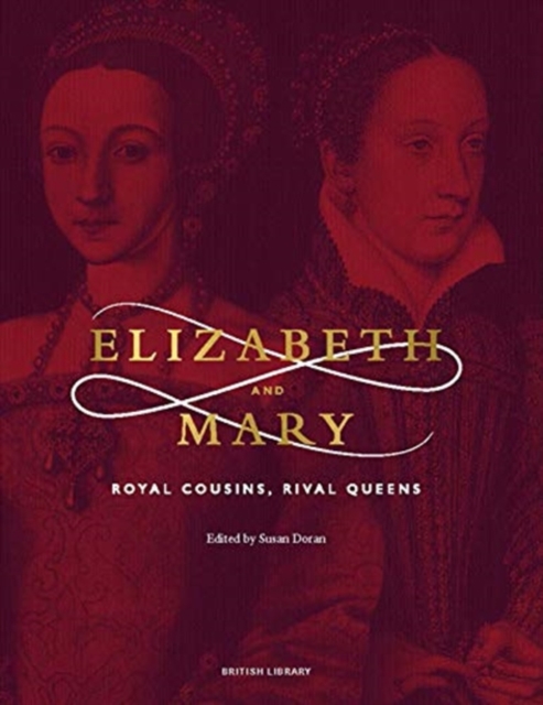 Elizabeth & Mary : Royal Cousins, Rival Queens, Hardback Book