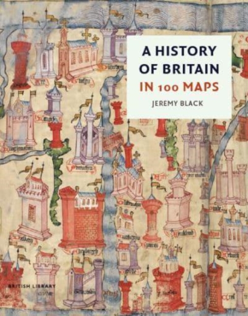A History of Britain in 100 Maps, Hardback Book
