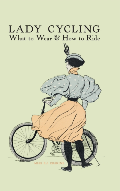 Lady Cycling : What to Wear and How to Ride, Hardback Book