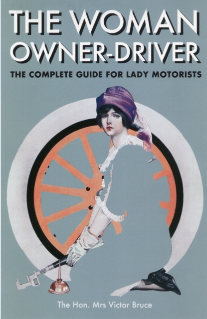The Woman Owner Driver : The Complete Guide for Lady Motorists, Hardback Book
