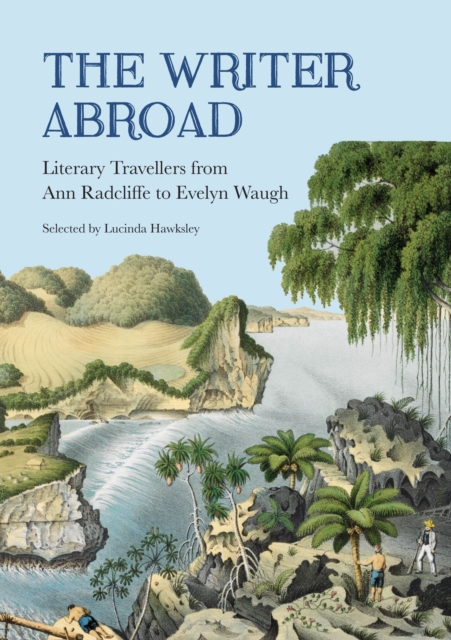 The Writer Abroad : Literary Travels from Austria to Uzbekistan, Paperback / softback Book