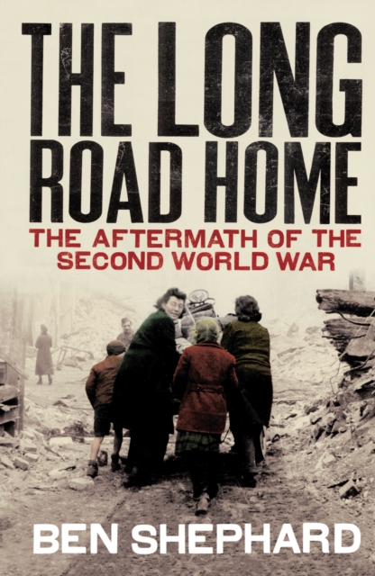 The Long Road Home : The Aftermath of the Second World War, Paperback / softback Book