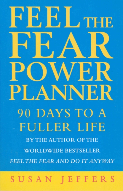 Feel The Fear Power Planner : 90 days to a fuller life, Paperback / softback Book