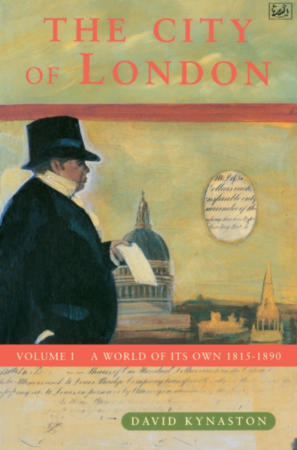 The City Of London Volume 1 : A World of its Own 1815-1890, Paperback / softback Book