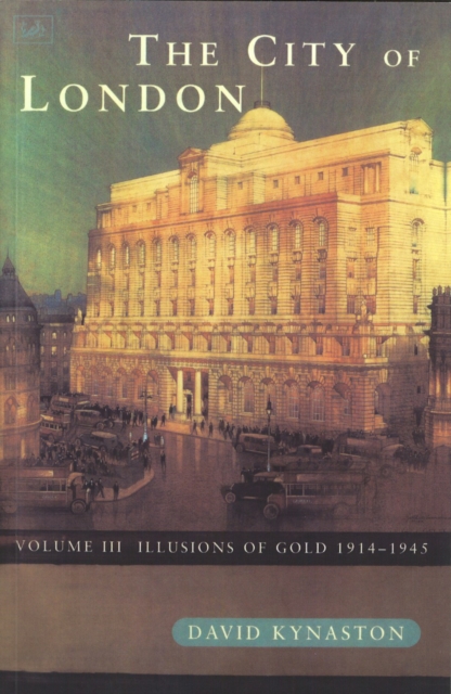 The City Of London Volume 3 : Illusions of Gold 1914 - 1945, Paperback / softback Book