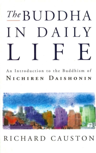 The Buddha In Daily Life : An Introduction to the Buddhism of Nichiren Daishonin, Paperback / softback Book