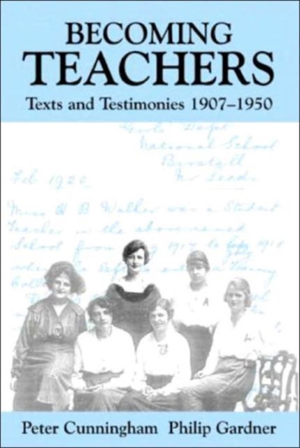 Becoming Teachers : Texts and Testimonies, 1907-1950, Hardback Book