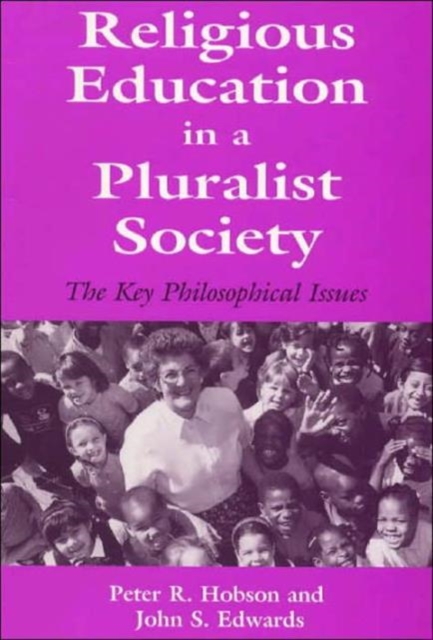 Religious Education in a Pluralist Society : The Key Philosophical Issues, Hardback Book