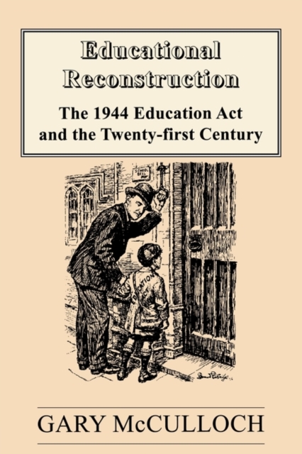 Educational Reconstruction : The 1944 Education Act and the Twenty-first Century, Paperback / softback Book