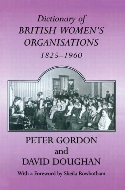 Dictionary of British Women's Organisations, 1825-1960, Paperback / softback Book