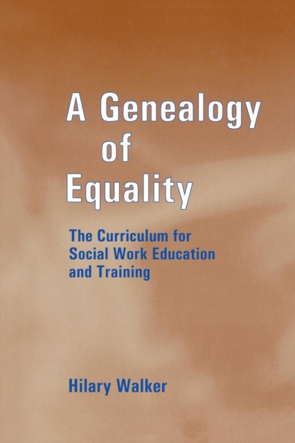 A Genealogy of Equality : The Curriculum for Social Work Education and Training, Paperback / softback Book