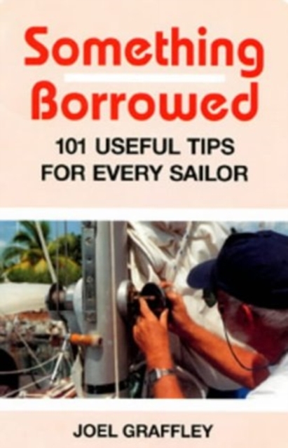 Something Borrowed : 101 Useful Tips for Every Boatowner, Paperback / softback Book