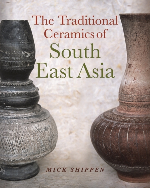 The Traditional Ceramics of South East Asia, Hardback Book