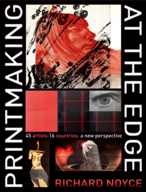 Printmaking at the Edge : 45 Artists: 16 Countries: a New Perspective, Hardback Book