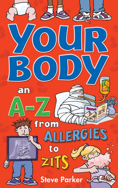 Your Body: an A-Z from Allergies to Zits, Paperback Book