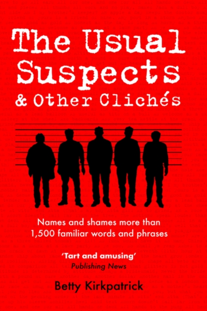 The Usual Suspects and Other Cliches : Names and Shames More Than 1,500 Familiar Words and Phrases, Hardback Book