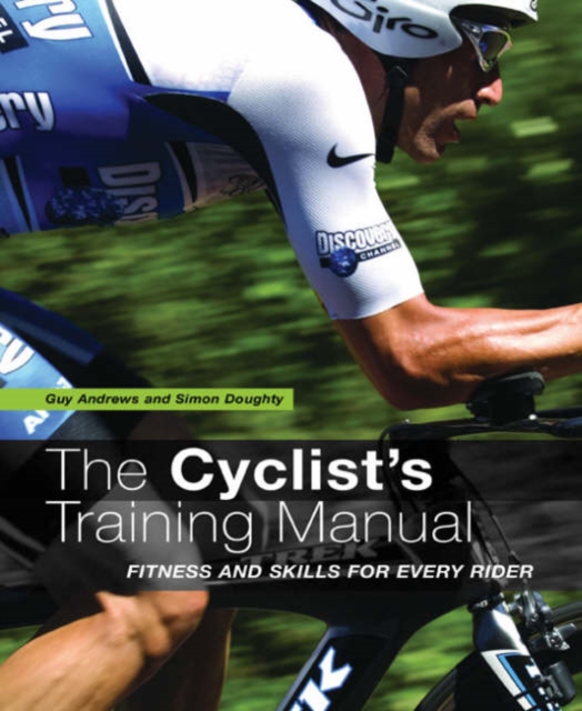 The Cyclist's Training Manual : Fitness and Skills for Every Rider, Paperback / softback Book