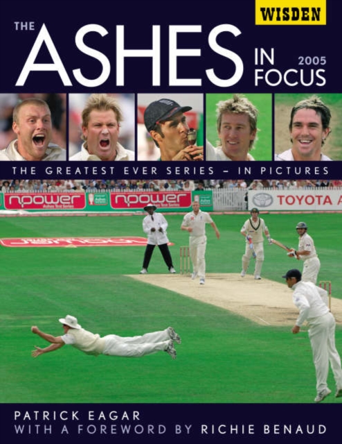 The Ashes in Focus 2005 : The Greatest Ever Series in Pictures, Hardback Book