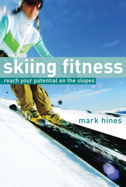 Skiing Fitness : Reach Your Potential on the Slopes, Paperback / softback Book