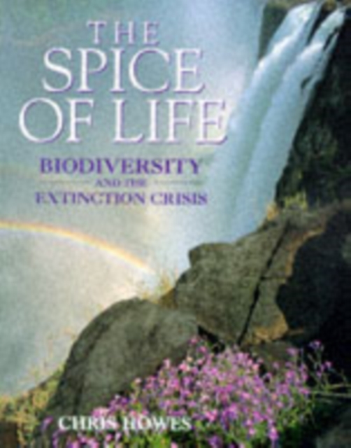 The Spice of Life : Biodiversity and the Extinction Crisis, Hardback Book