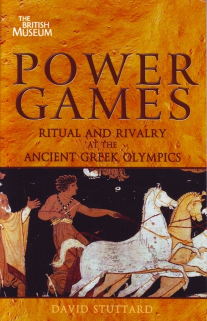 Power Games : Ritual and Rivalry at the Ancient Greek Olympics, Paperback / softback Book
