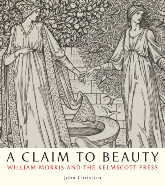 A Claim to Beauty : William Morris and the Kelmscott Press, Hardback Book