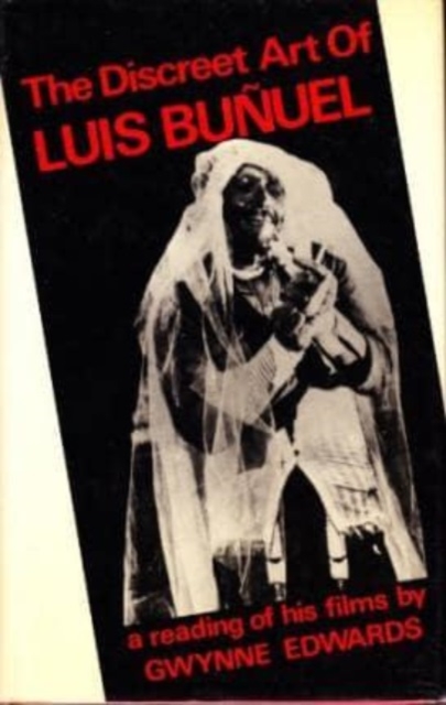 The Discreet Art of Luis Bunuel : A Reading of His Films, Hardback Book