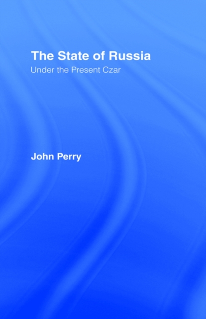 The State of Russia Under the Present Czar, Hardback Book