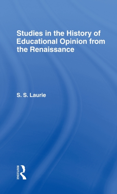 Studies in the History of Education Opinion from the Renaissance, Hardback Book