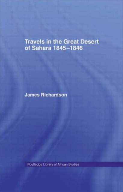 Travels in the Great Desert : Incl. a Description of the Oases and Cities of Ghet Ghadames and Mourzuk, Hardback Book