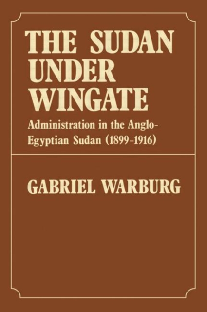 Sudan Under Wingate : Administration in the Anglo-Egyptian Sudan (1899-1916), Hardback Book