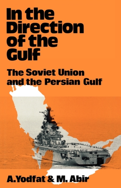 In the Direction of the Gulf : The Soviet Union and the Persian Gulf, Hardback Book