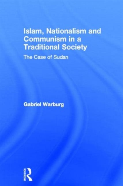 Islam, Nationalism and Communism in a Traditional Society : The Case of Sudan, Hardback Book
