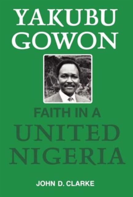 Yakubu Gowon : Faith in United Nigeria, Hardback Book