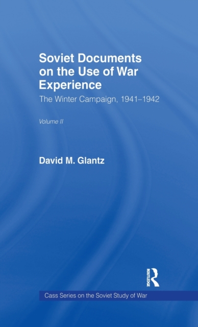 Soviet Documents on the Use of War Experience : Volume Two: The Winter Campaign, 1941-1942, Hardback Book