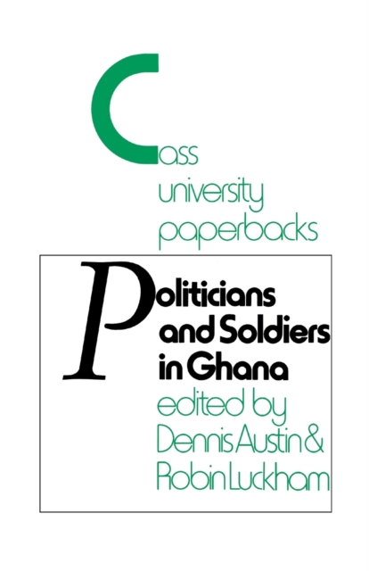 Politicians and Soldiers in Ghana 1966-1972, Paperback / softback Book