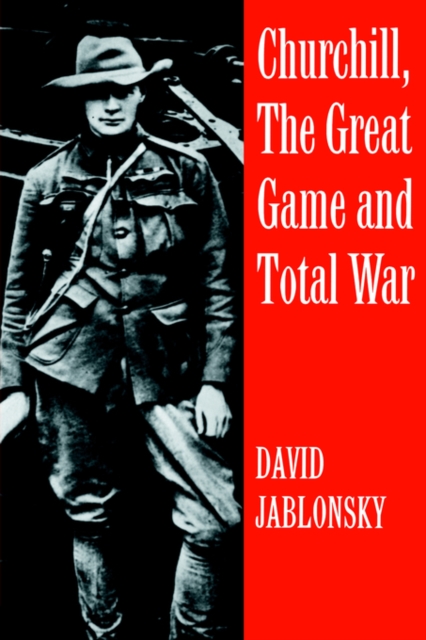 Churchill, the Great Game and Total War, Paperback / softback Book